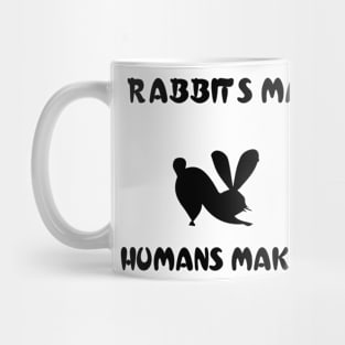 rabbits make me happy  hummans make my head hurt Mug